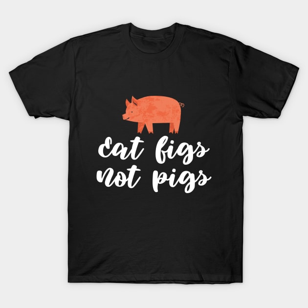 Eat Figs Not Pigs T-Shirt by Ignotum